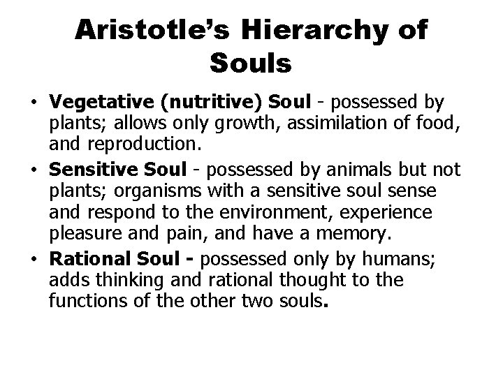 Aristotle’s Hierarchy of Souls • Vegetative (nutritive) Soul - possessed by plants; allows only