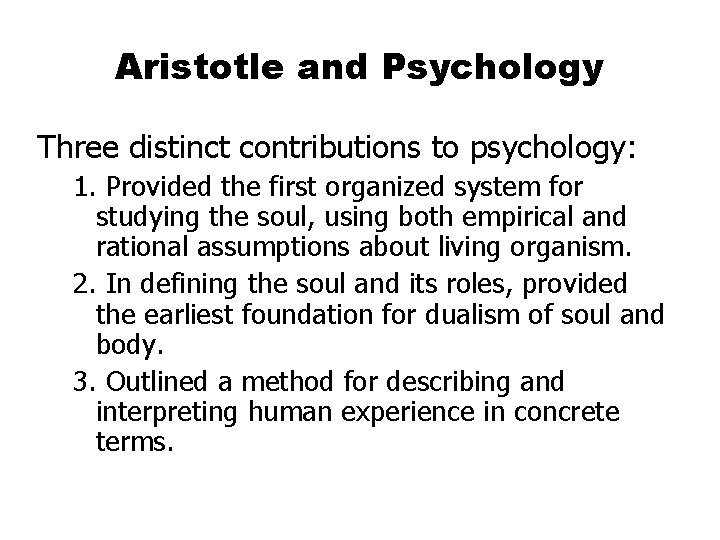 Aristotle and Psychology Three distinct contributions to psychology: 1. Provided the first organized system Aristotle and Psychology Three distinct contributions to psychology: 1. Provided the first organized system