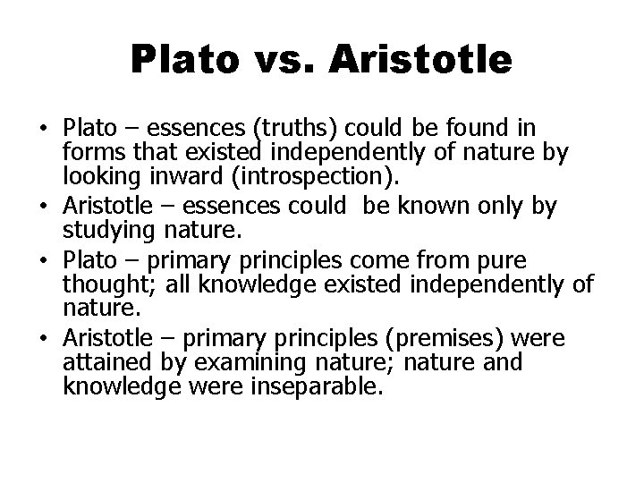 Plato vs. Aristotle • Plato – essences (truths) could be found in forms that