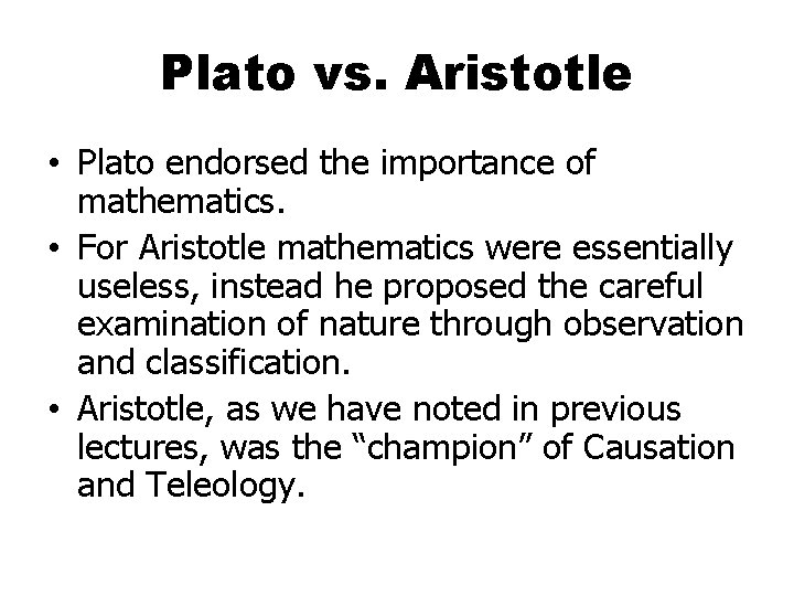 Plato vs. Aristotle • Plato endorsed the importance of mathematics. • For Aristotle mathematics