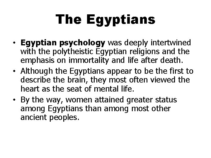 The Egyptians • Egyptian psychology was deeply intertwined with the polytheistic Egyptian religions and