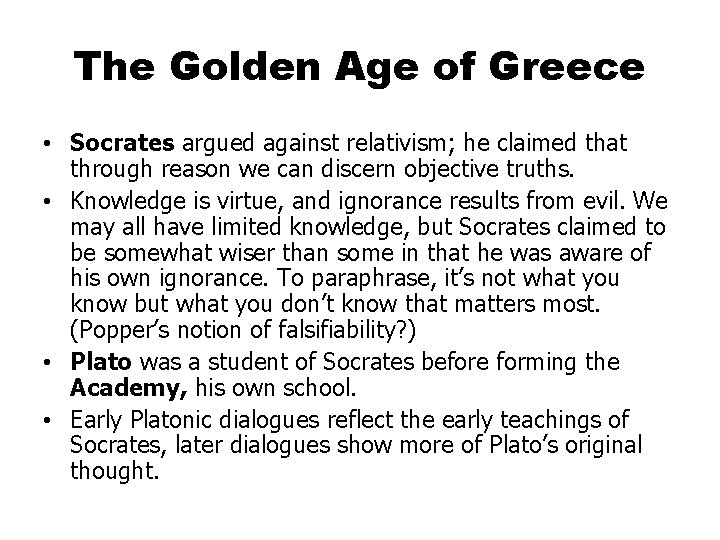The Golden Age of Greece • Socrates argued against relativism; he claimed that through