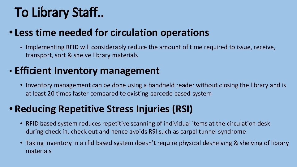 To Library Staff. . • Less time needed for circulation operations • Implementing RFID