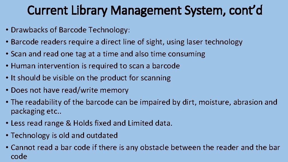 Current Library Management System, cont’d • Drawbacks of Barcode Technology: • Barcode readers require