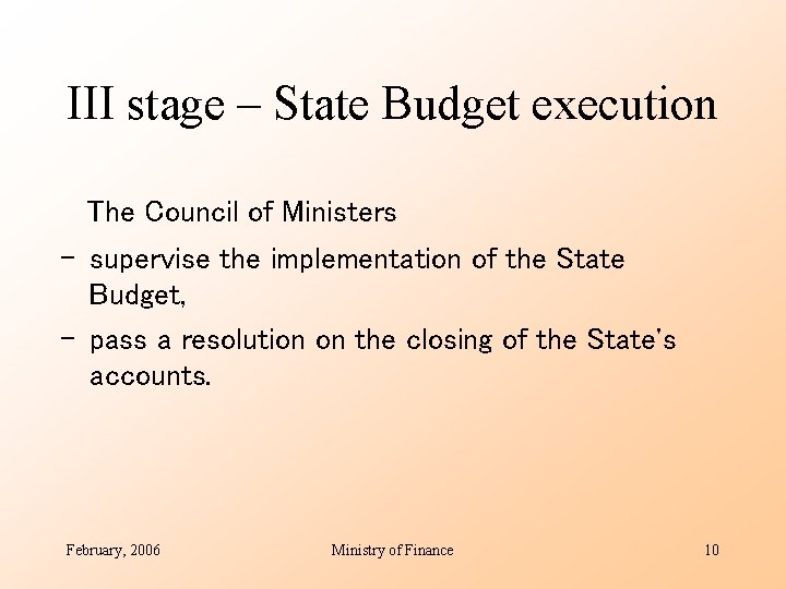 III stage – State Budget execution The Council of Ministers - supervise the implementation