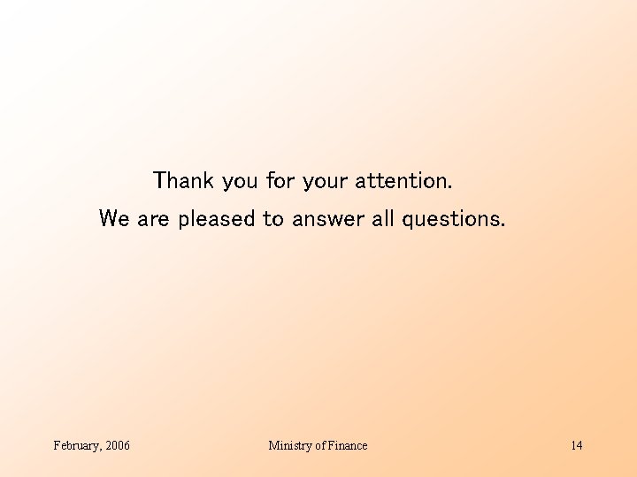 Thank you for your attention. We are pleased to answer all questions. February, 2006