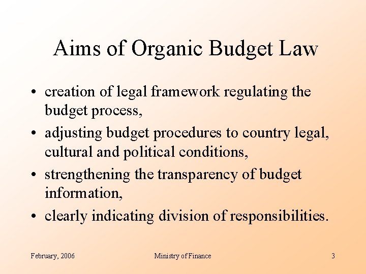 Aims of Organic Budget Law • creation of legal framework regulating the budget process,