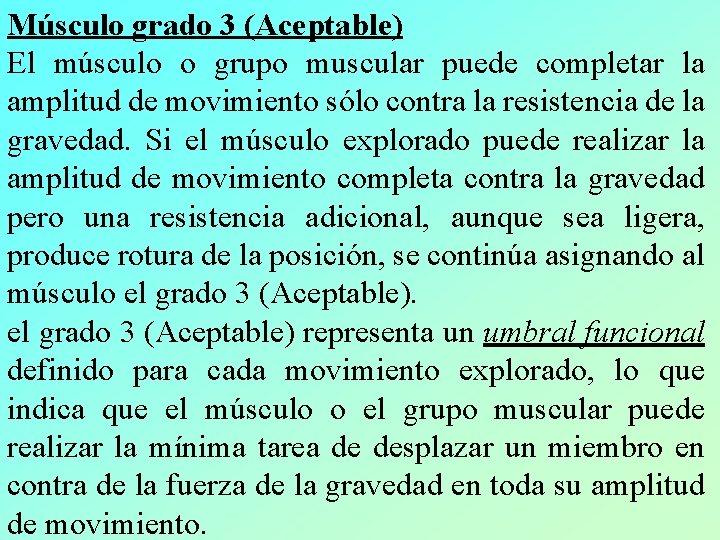 Músculo grado 3 (Aceptable) El músculo o grupo muscular puede completar la amplitud de