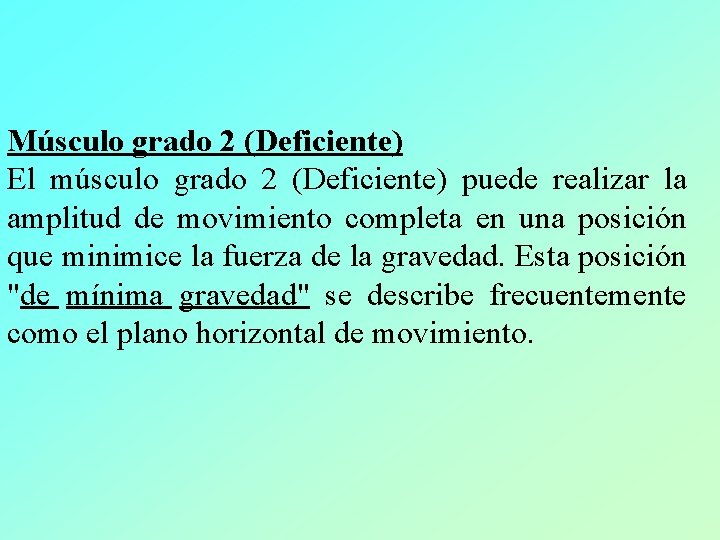 Músculo grado 2 (Deficiente) El músculo grado 2 (Deficiente) puede realizar la amplitud de