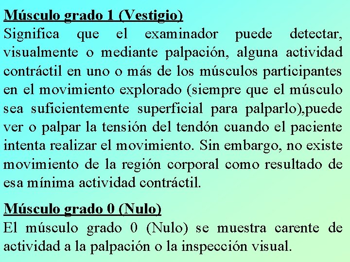 Músculo grado 1 (Vestigio) Significa que el examinador puede detectar, visualmente o mediante palpación,