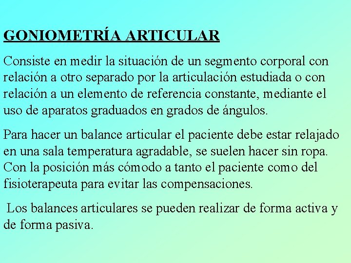 GONIOMETRÍA ARTICULAR Consiste en medir la situación de un segmento corporal con relación a