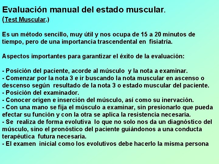 Evaluación manual del estado muscular. (Test Muscular. ) Es un método sencillo, muy útil