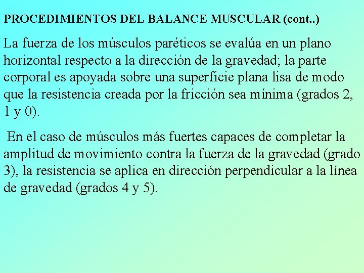 PROCEDIMIENTOS DEL BALANCE MUSCULAR (cont. . ) La fuerza de los músculos paréticos se