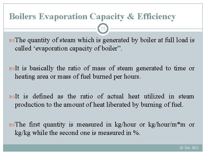 Boilers Evaporation Capacity & Efficiency 15 The quantity of steam which is generated by