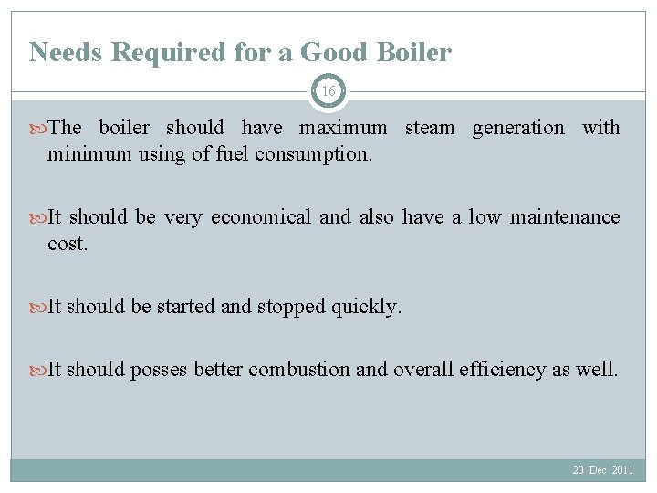 Needs Required for a Good Boiler 16 The boiler should have maximum steam generation