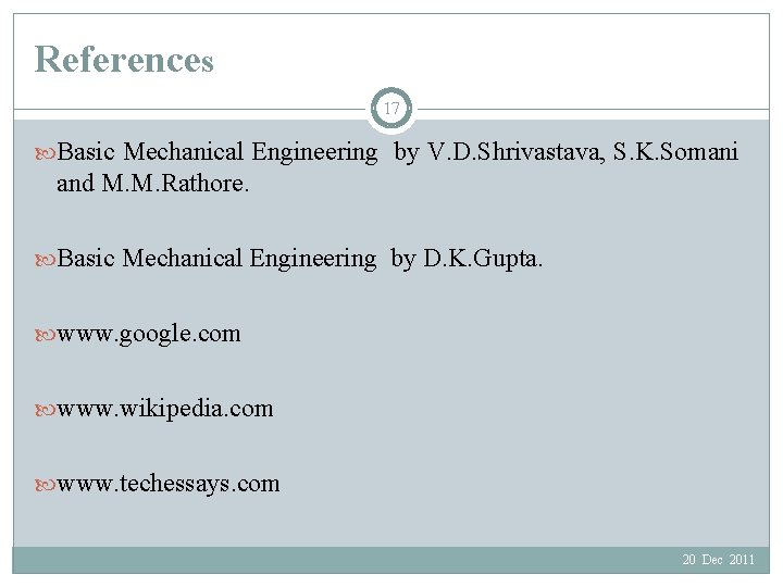 References 17 Basic Mechanical Engineering by V. D. Shrivastava, S. K. Somani and M.