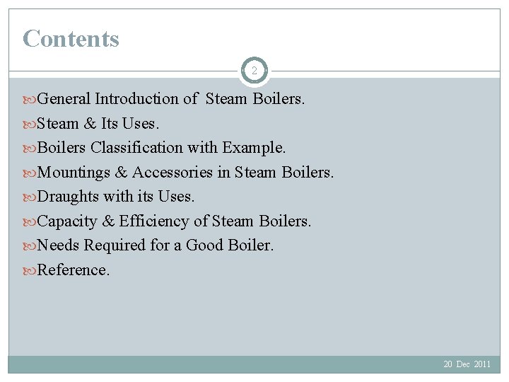 Contents 2 General Introduction of Steam Boilers. Steam & Its Uses. Boilers Classification with