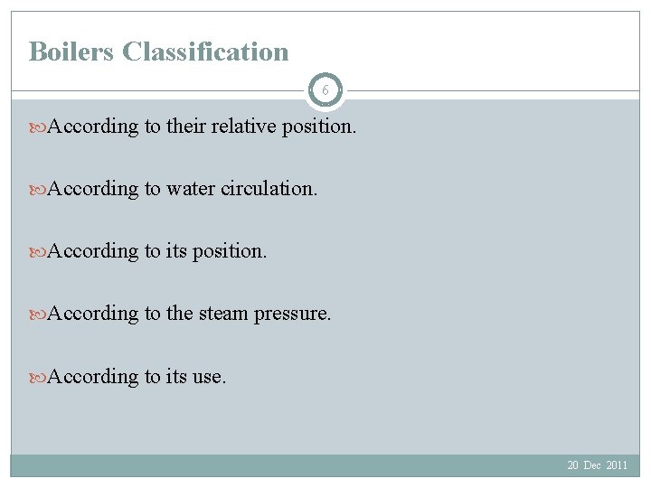 Boilers Classification 6 According to their relative position. According to water circulation. According to