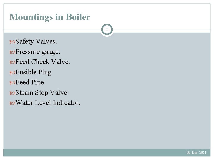 Mountings in Boiler 8 Safety Valves. Pressure gauge. Feed Check Valve. Fusible Plug Feed