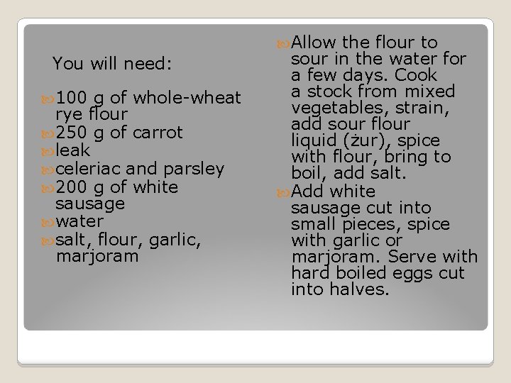  Allow the flour to You will need: 100 g of whole-wheat rye flour