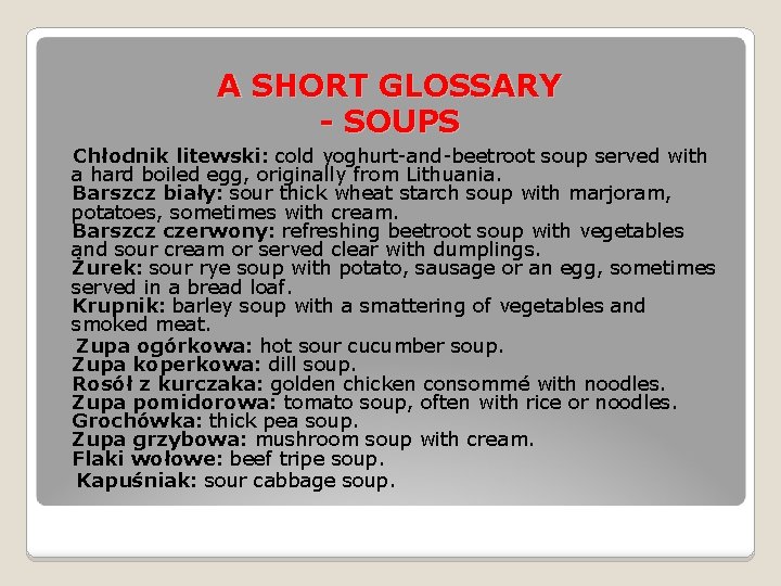 A SHORT GLOSSARY - SOUPS Chłodnik litewski: cold yoghurt-and-beetroot soup served with a hard