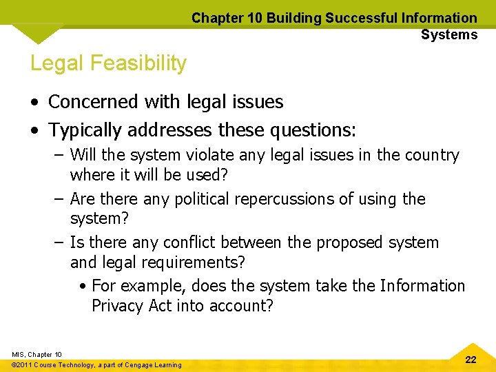 Chapter 10 Building Successful Information Systems Legal Feasibility • Concerned with legal issues •