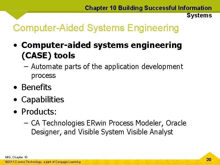 Chapter 10 Building Successful Information Systems Computer-Aided Systems Engineering • Computer-aided systems engineering (CASE)