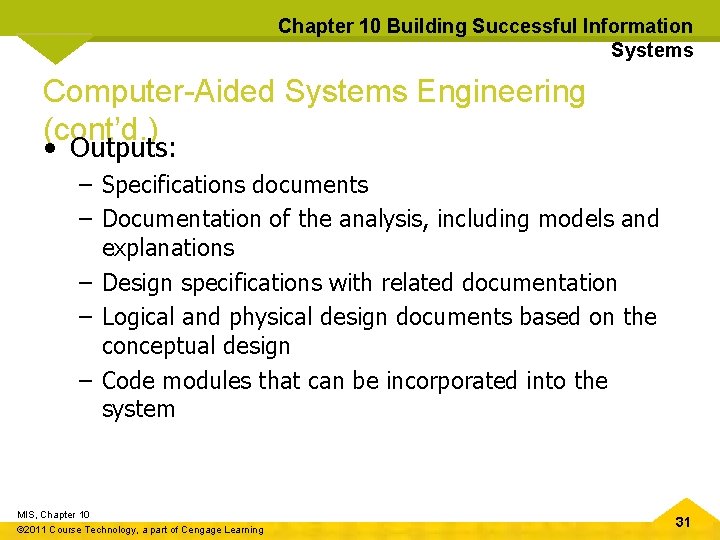 Chapter 10 Building Successful Information Systems Computer-Aided Systems Engineering (cont’d. ) • Outputs: –