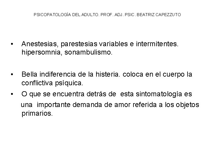 PSICOPATOLOGÍA DEL ADULTO. PROF. ADJ. PSIC. BEATRIZ CAPEZZUTO • Anestesias, parestesias variables e intermitentes.