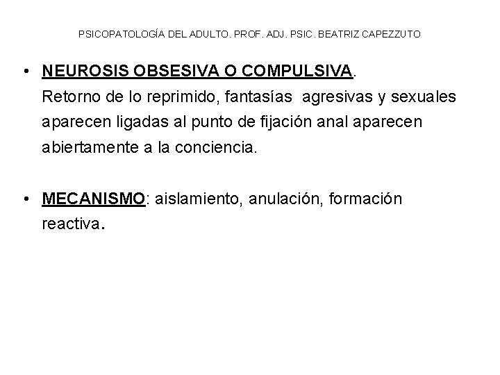 PSICOPATOLOGÍA DEL ADULTO. PROF. ADJ. PSIC. BEATRIZ CAPEZZUTO • NEUROSIS OBSESIVA O COMPULSIVA. Retorno