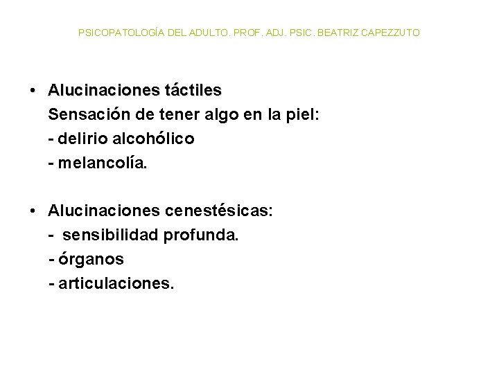 PSICOPATOLOGÍA DEL ADULTO. PROF. ADJ. PSIC. BEATRIZ CAPEZZUTO • Alucinaciones táctiles Sensación de tener