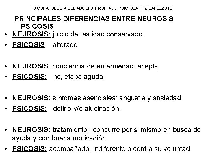 PSICOPATOLOGÍA DEL ADULTO. PROF. ADJ. PSIC. BEATRIZ CAPEZZUTO PRINCIPALES DIFERENCIAS ENTRE NEUROSIS PSICOSIS •