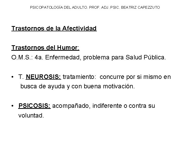 PSICOPATOLOGÍA DEL ADULTO. PROF. ADJ. PSIC. BEATRIZ CAPEZZUTO Trastornos de la Afectividad Trastornos del