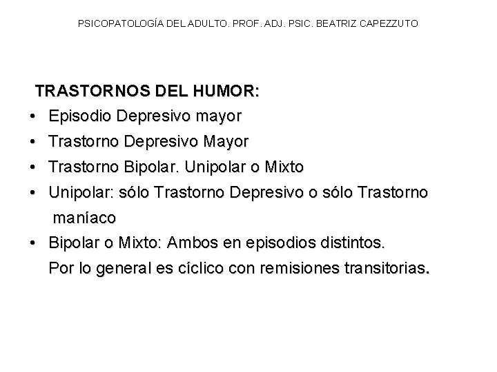 PSICOPATOLOGÍA DEL ADULTO. PROF. ADJ. PSIC. BEATRIZ CAPEZZUTO TRASTORNOS DEL HUMOR: • Episodio Depresivo