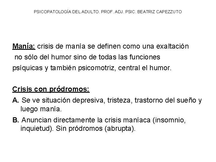 PSICOPATOLOGÍA DEL ADULTO. PROF. ADJ. PSIC. BEATRIZ CAPEZZUTO Manía: crisis de manía se definen