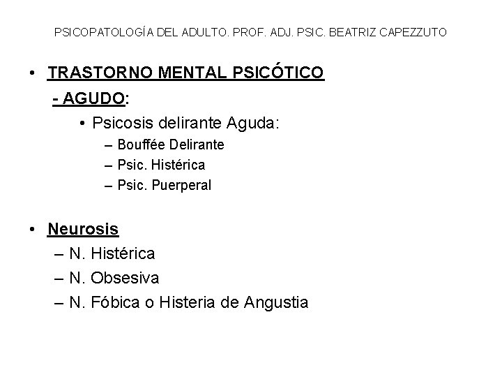 PSICOPATOLOGÍA DEL ADULTO. PROF. ADJ. PSIC. BEATRIZ CAPEZZUTO • TRASTORNO MENTAL PSICÓTICO - AGUDO: