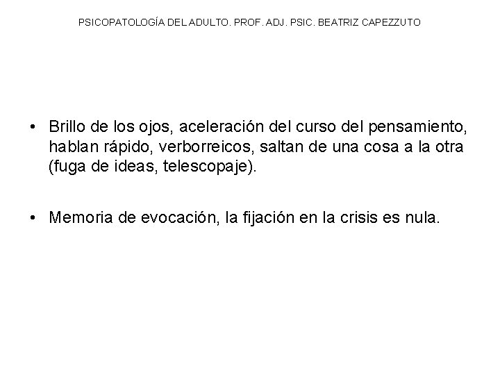 PSICOPATOLOGÍA DEL ADULTO. PROF. ADJ. PSIC. BEATRIZ CAPEZZUTO • Brillo de los ojos, aceleración