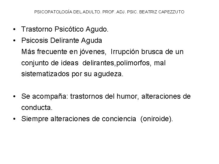 PSICOPATOLOGÍA DEL ADULTO. PROF. ADJ. PSIC. BEATRIZ CAPEZZUTO • Trastorno Psicótico Agudo. • Psicosis