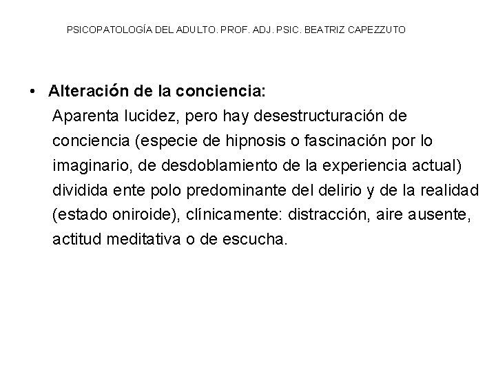 PSICOPATOLOGÍA DEL ADULTO. PROF. ADJ. PSIC. BEATRIZ CAPEZZUTO • Alteración de la conciencia: Aparenta