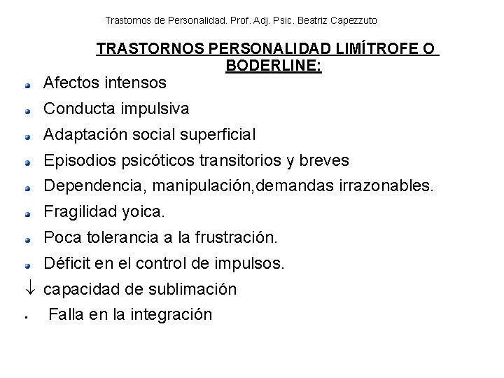 Trastornos de Personalidad. Prof. Adj. Psic. Beatriz Capezzuto TRASTORNOS PERSONALIDAD LIMÍTROFE O BODERLINE: Afectos