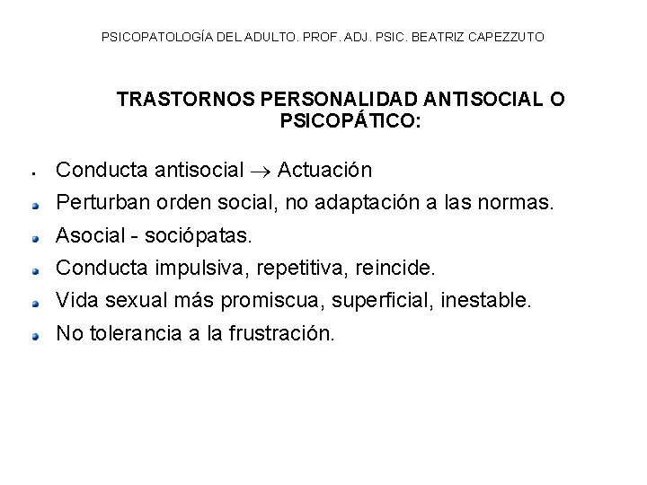 PSICOPATOLOGÍA DEL ADULTO. PROF. ADJ. PSIC. BEATRIZ CAPEZZUTO TRASTORNOS PERSONALIDAD ANTISOCIAL O PSICOPÁTICO: •