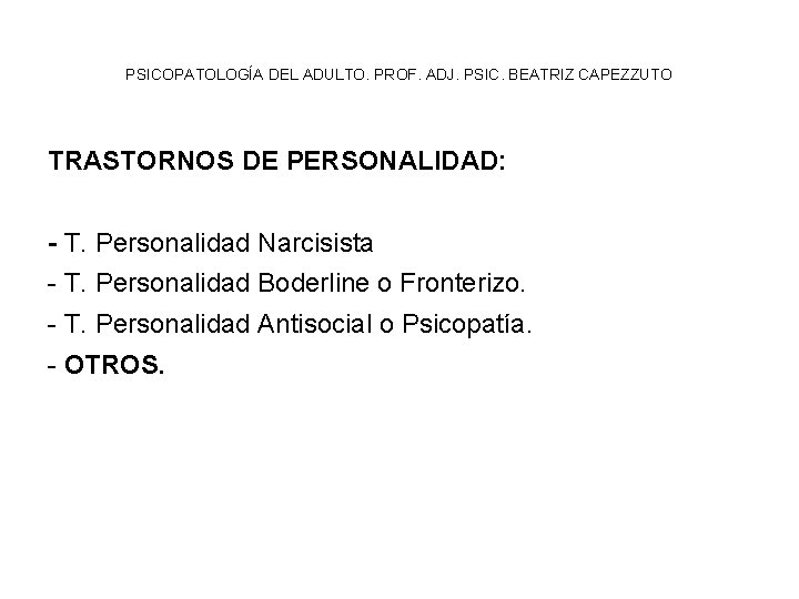 PSICOPATOLOGÍA DEL ADULTO. PROF. ADJ. PSIC. BEATRIZ CAPEZZUTO TRASTORNOS DE PERSONALIDAD: - T. Personalidad