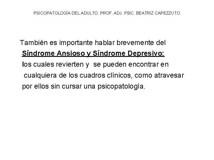 PSICOPATOLOGÍA DEL ADULTO. PROF. ADJ. PSIC. BEATRIZ CAPEZZUTO También es importante hablar brevemente del