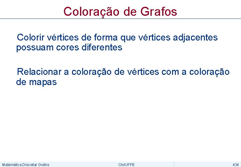 Coloração de Grafos Colorir vértices de forma que vértices adjacentes possuam cores diferentes Relacionar