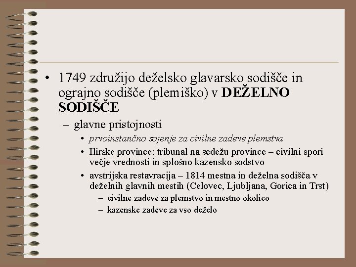  • 1749 združijo deželsko glavarsko sodišče in ograjno sodišče (plemiško) v DEŽELNO SODIŠČE