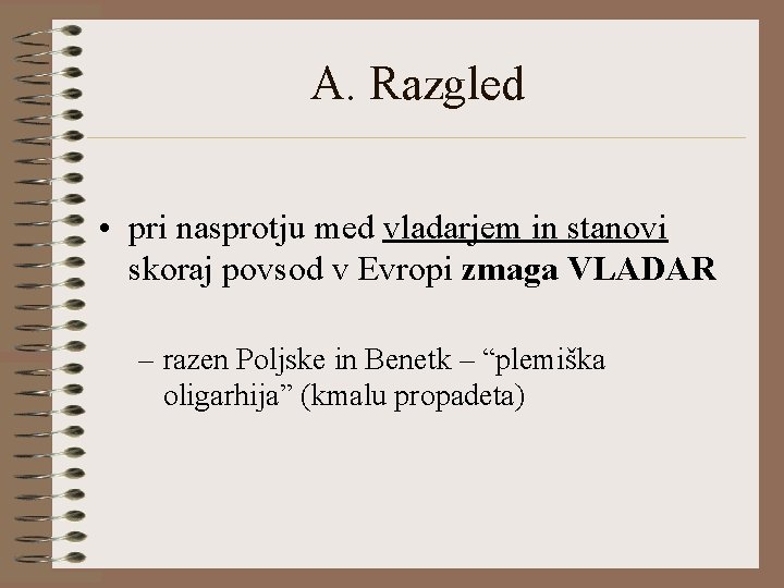 A. Razgled • pri nasprotju med vladarjem in stanovi skoraj povsod v Evropi zmaga