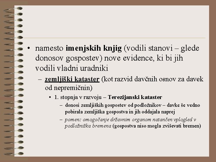  • namesto imenjskih knjig (vodili stanovi – glede donosov gospostev) nove evidence, ki