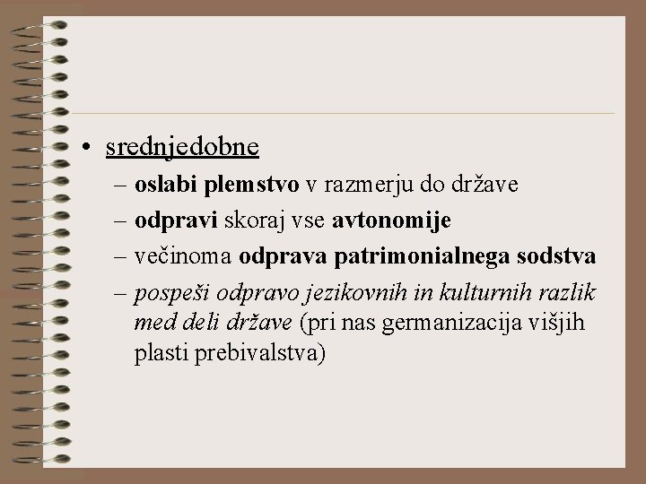  • srednjedobne – oslabi plemstvo v razmerju do države – odpravi skoraj vse