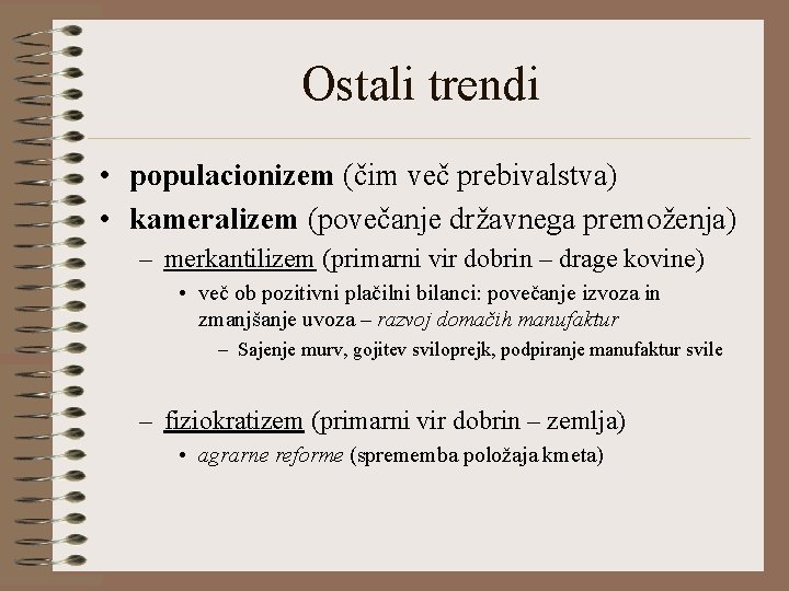 Ostali trendi • populacionizem (čim več prebivalstva) • kameralizem (povečanje državnega premoženja) – merkantilizem