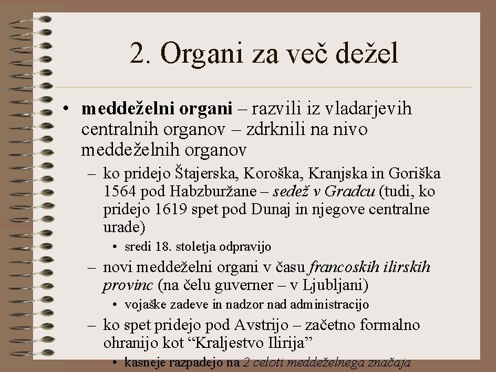 2. Organi za več dežel • meddeželni organi – razvili iz vladarjevih centralnih organov